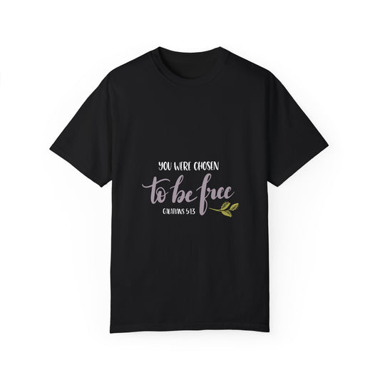 Unisex Garment-Dyed T-Shirt - 'You Were Chosen to Be Free' - Inspirational Christian Tee - Christian Shirts and More