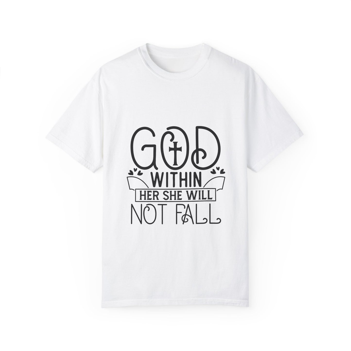 Inspirational Unisex Garment-Dyed T-Shirt - "God Within, Her She Will Not Fall"