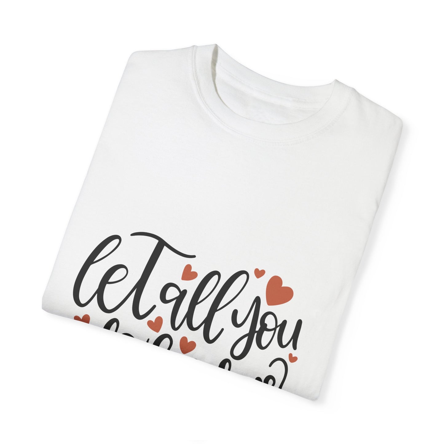 Unisex Garment-Dyed T-Shirt - "Let All You Do Be Done in Love" - Inspirational Christian Apparel