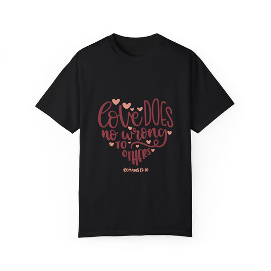 Love Does No Wrong Unisex Garment-Dyed T-Shirt - Christian Shirts and More