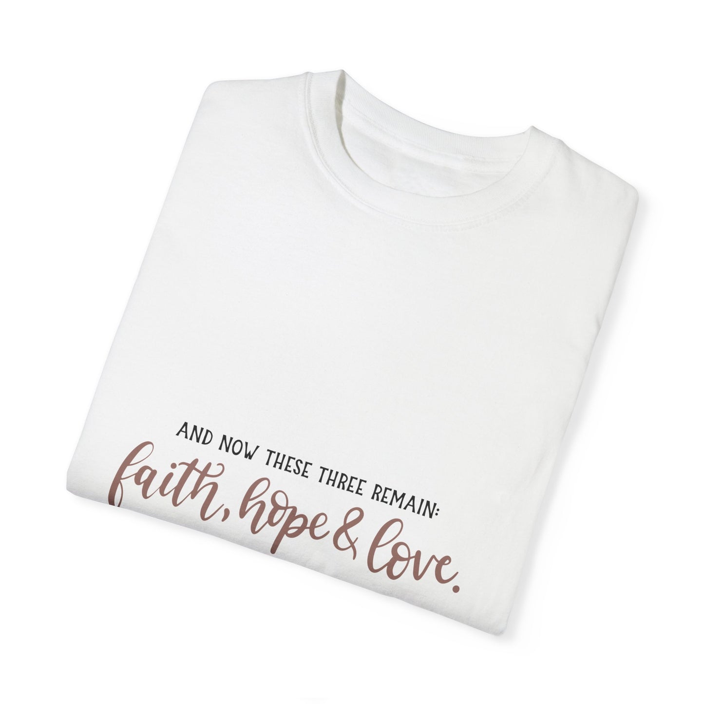 Faith, Hope & Love Unisex Garment-Dyed T-Shirt