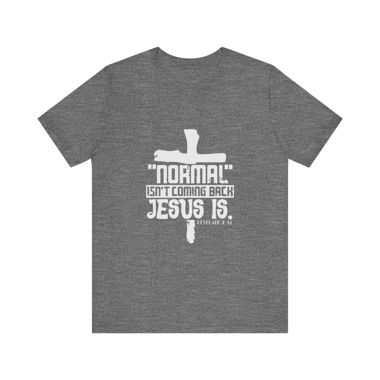Unisex Religious Quote Tee - "Normal Isn't Coming Back, Jesus Is" - Christian Shirts and More