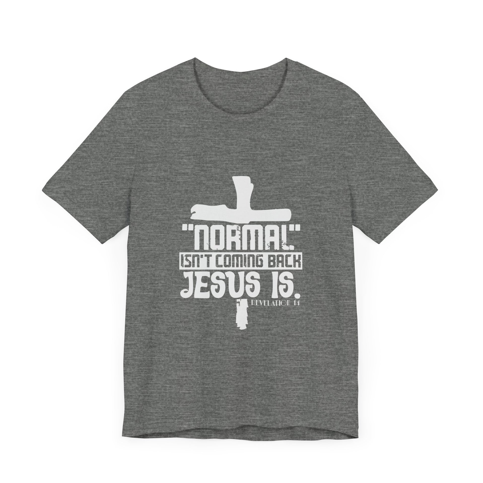 Unisex Religious Quote Tee - "Normal Isn't Coming Back, Jesus Is" - Christian Shirts and More