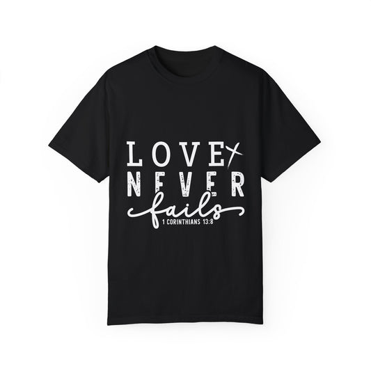 Love Never Fails Unisex Garment-Dyed T-Shirt | Inspirational Faith-Based Apparel - Christian Shirts and More