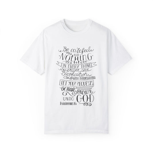 Inspirational Quote Unisex Garment-Dyed T-Shirt - 'Be Careful for Nothing' Philippians 4:6 - Christian Shirts and More