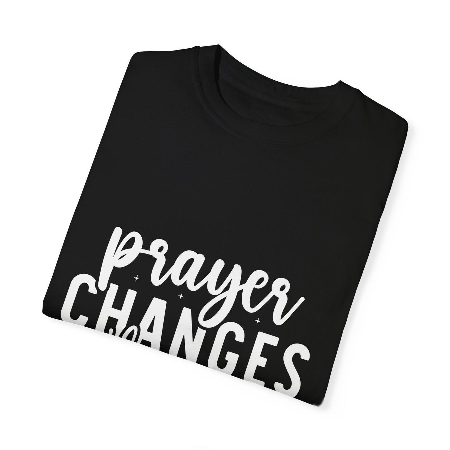 Prayer Changes Things T-Shirt | Unisex Garment-Dyed Tee for Inspiration & Faith