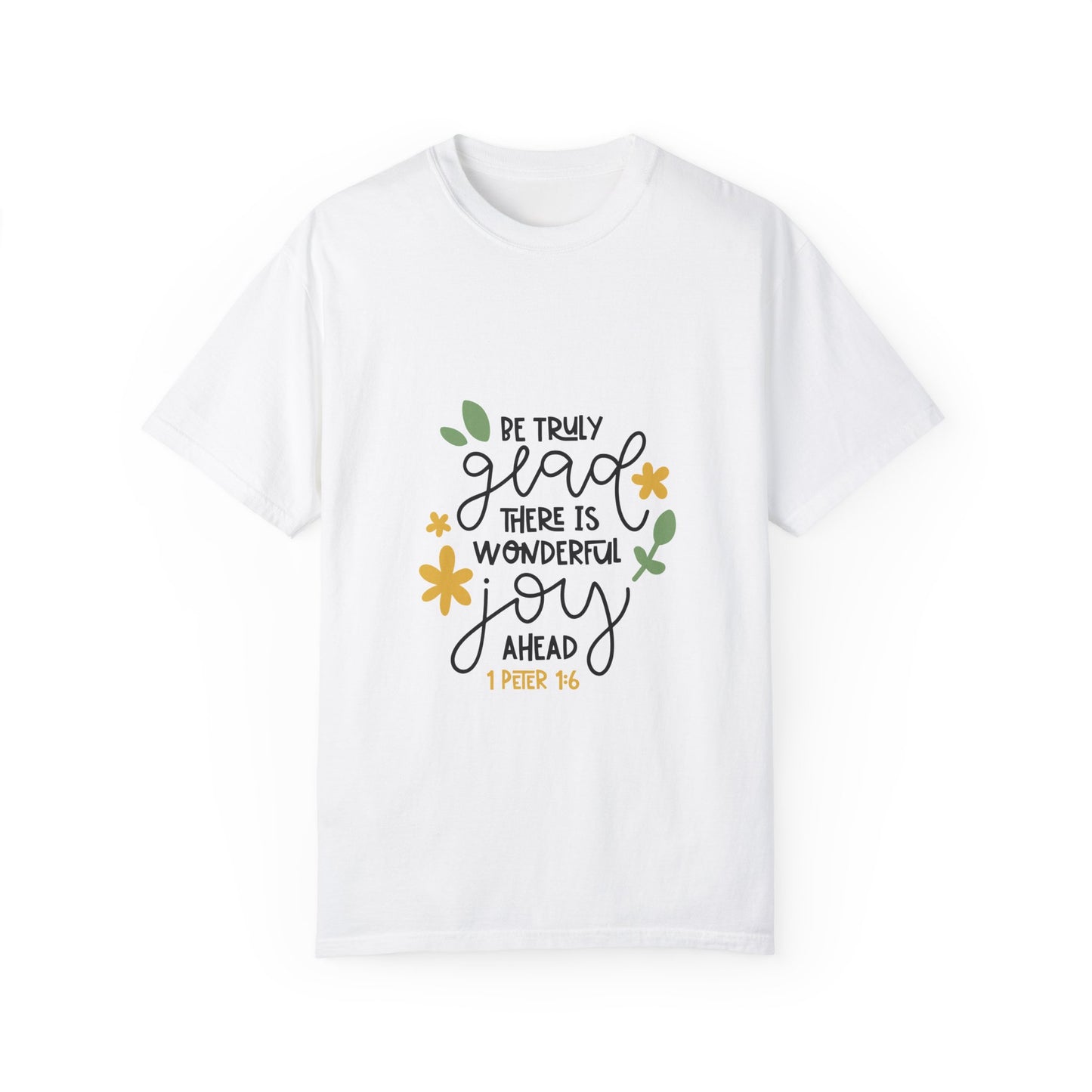 Joyful Message Unisex Garment-Dyed T-Shirt - Be Truly Glad 1 Peter 16
