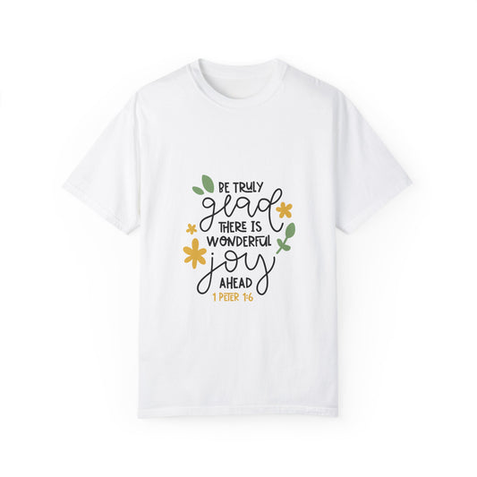 Joyful Message Unisex Garment-Dyed T-Shirt - Be Truly Glad 1 Peter 16 - Christian Shirts and More