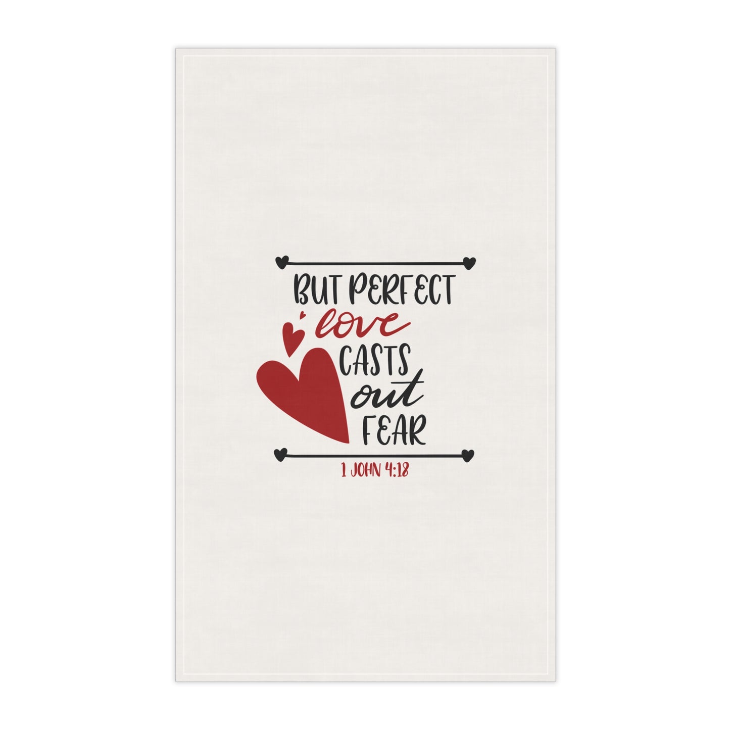 Inspirational Tea Towels - "But Perfect Love Casts Out Fear" - 1 John 4:18 - Great for Home and Gifts