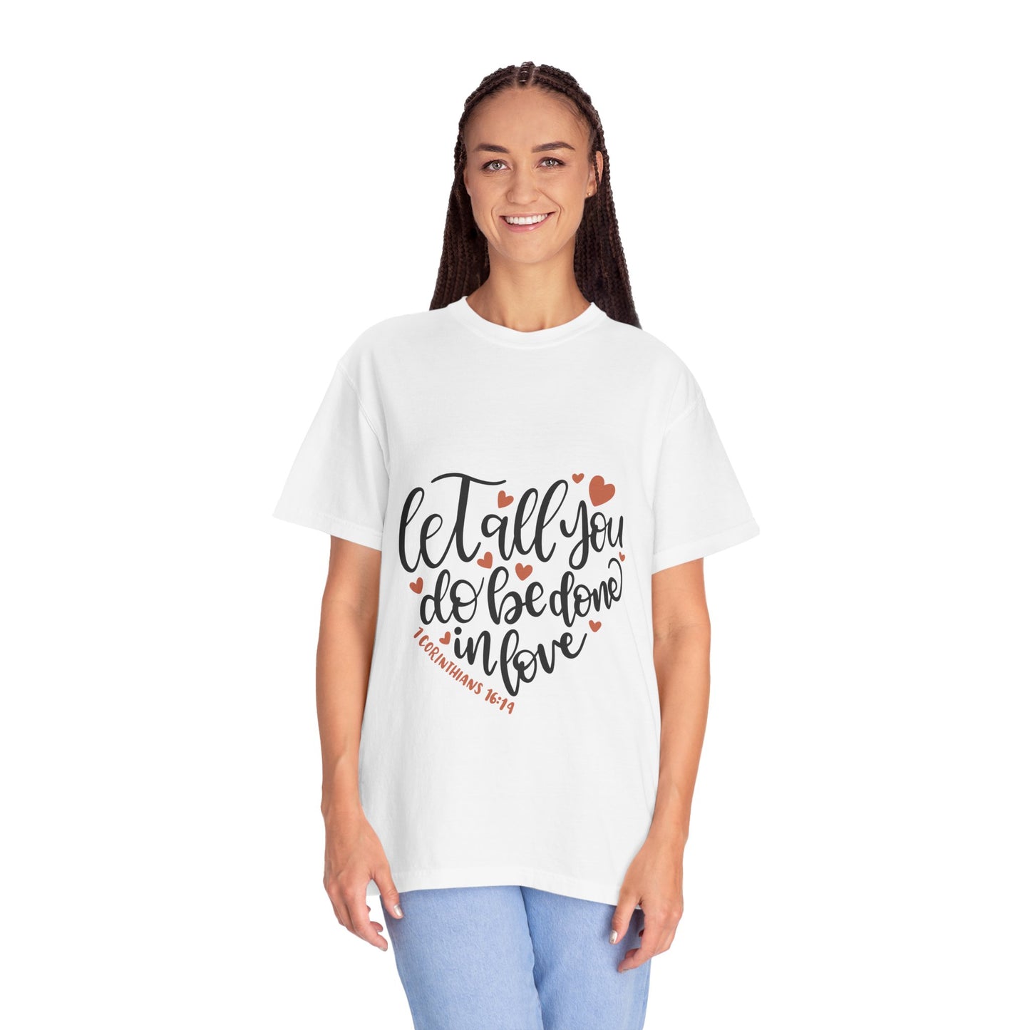 Unisex Garment-Dyed T-Shirt - "Let All You Do Be Done in Love" - Inspirational Christian Apparel