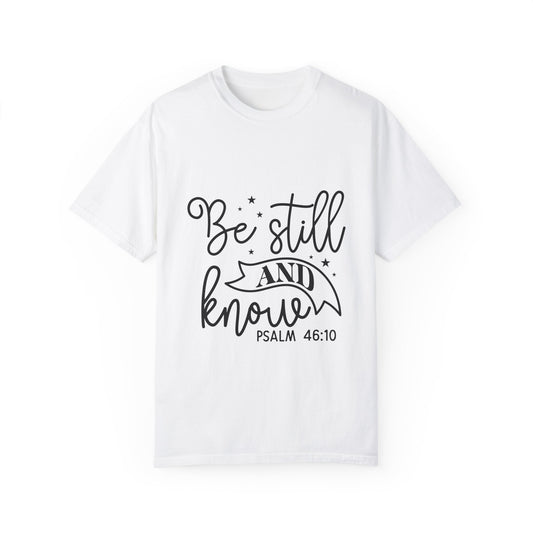 Inspirational Garment-Dyed T-Shirt - 'Be Still and Know' Psalm 46:10 - Christian Shirts and More
