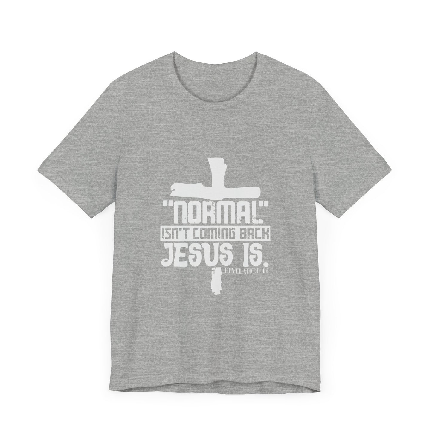 Unisex Religious Quote Tee - "Normal Isn't Coming Back, Jesus Is" - Christian Shirts and More