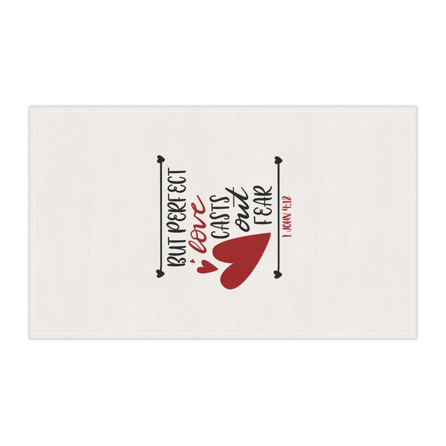 Inspirational Tea Towels - "But Perfect Love Casts Out Fear" - 1 John 4:18 - Great for Home and Gifts