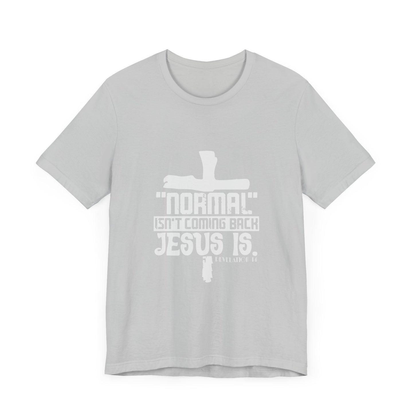 Unisex Religious Quote Tee - "Normal Isn't Coming Back, Jesus Is" - Christian Shirts and More