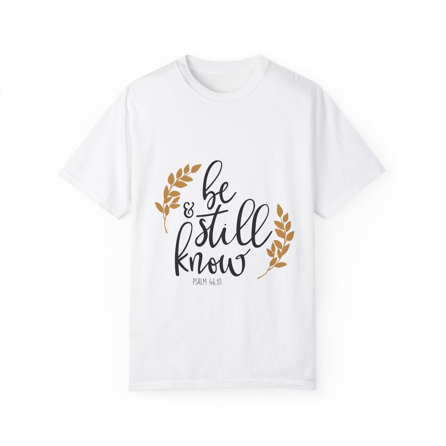 Be Still & Know Unisex Garment-Dyed T-Shirt - Inspirational Faith Shirt