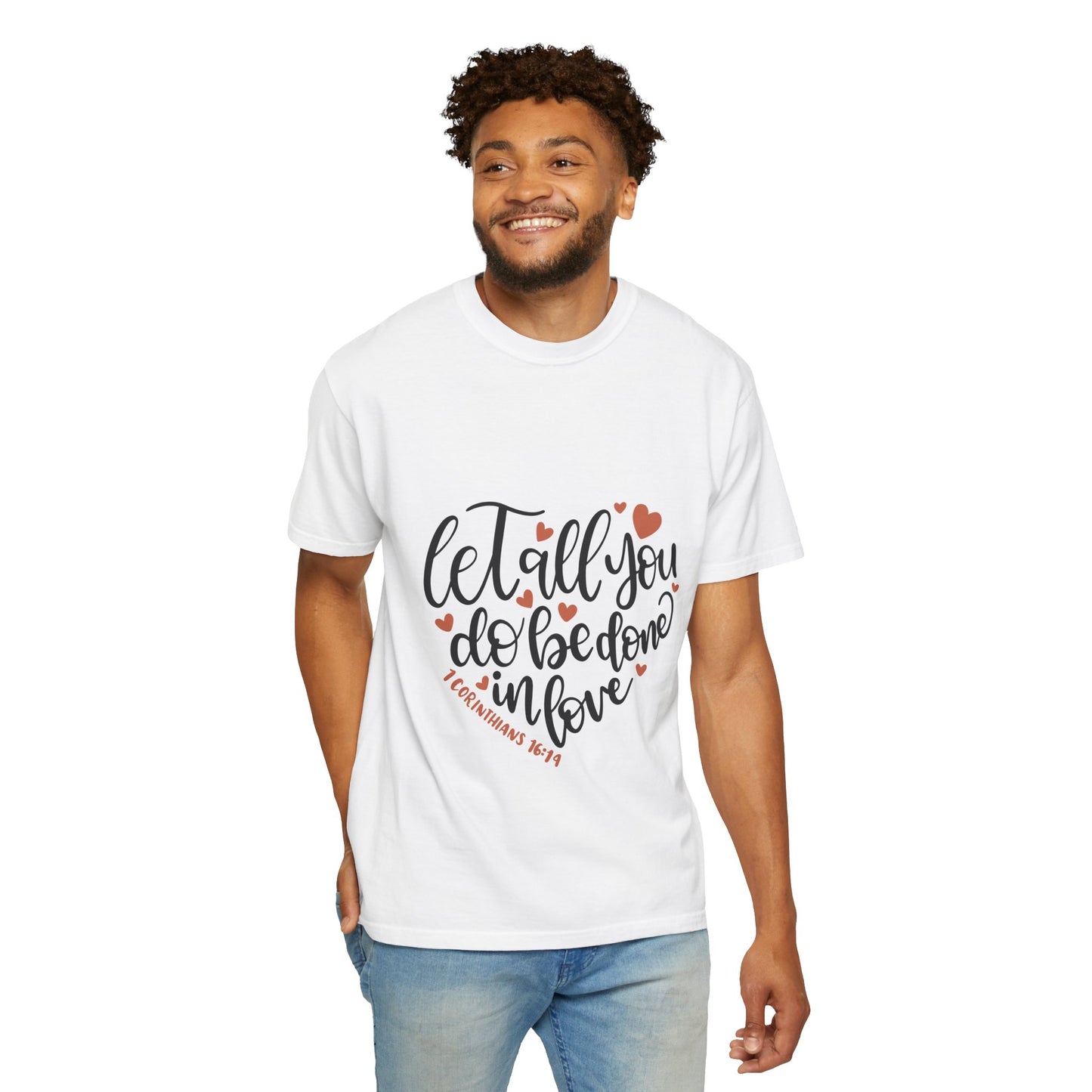 Unisex Garment-Dyed T-Shirt - "Let All You Do Be Done in Love" - Inspirational Christian Apparel