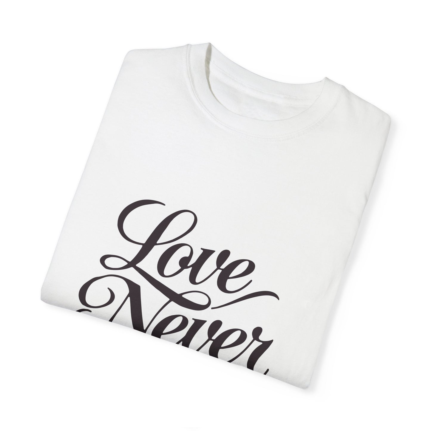Inspirational Love Never Fails Unisex Garment-Dyed T-Shirt - 1 Corinthians 13:8 - Christian Shirts and More