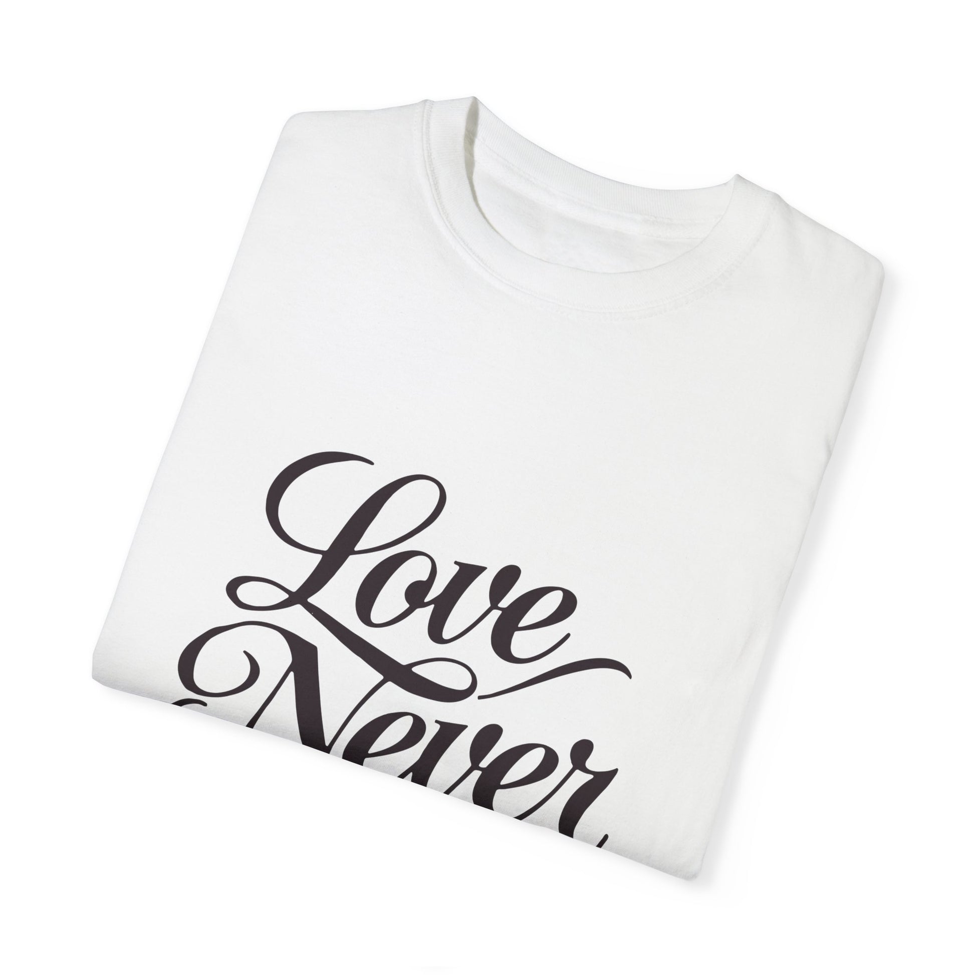 Inspirational Love Never Fails Unisex Garment-Dyed T-Shirt - 1 Corinthians 13:8 - Christian Shirts and More